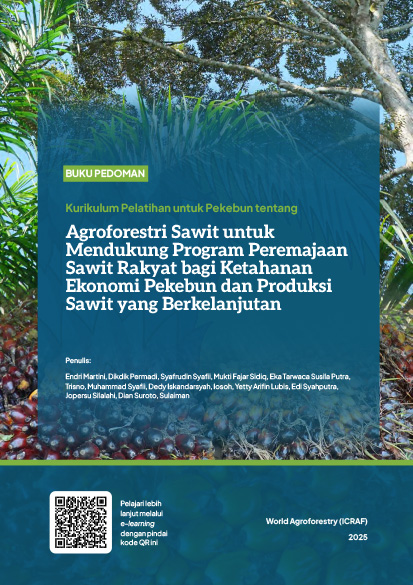 thumbnail of Kurikulum Pelatihan untuk Pekebun tentang Agroforestri Sawit untuk Mendukung Program Peremajaan Sawit Rakyat bagi Ketahanan Ekonomi Pekebun dan Produksi Sawit yang Berkelanjutan