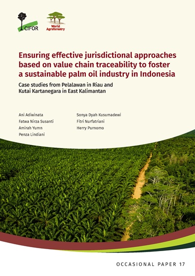 Ensuring effective jurisdictional approaches based on value chain traceability to foster a sustainable palm oil industry in Indonesia: Case studies from Pelalawan in Riau and Kutai Kartanegara in East Kalimantan